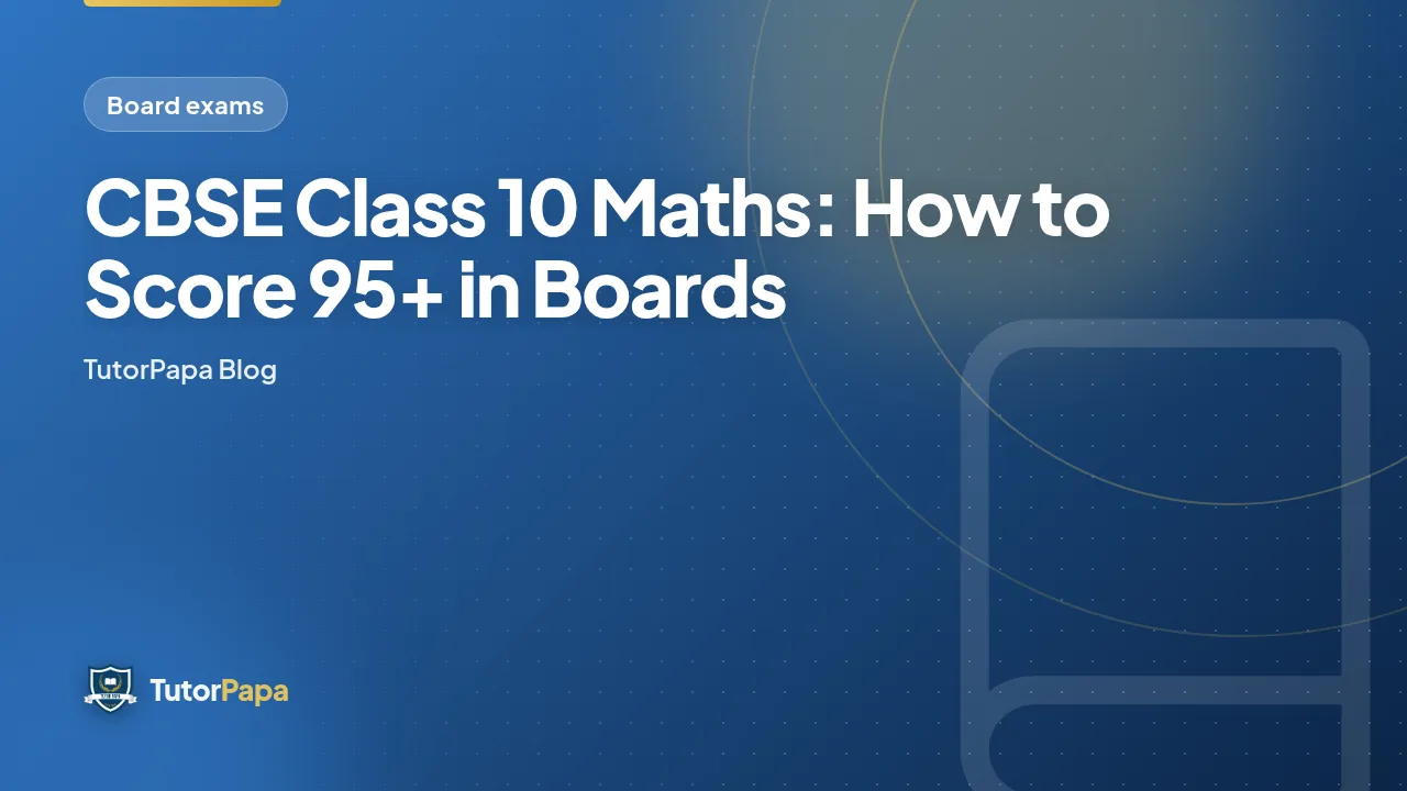 CBSE Class 10 Maths: How to Score 95+ in Boards