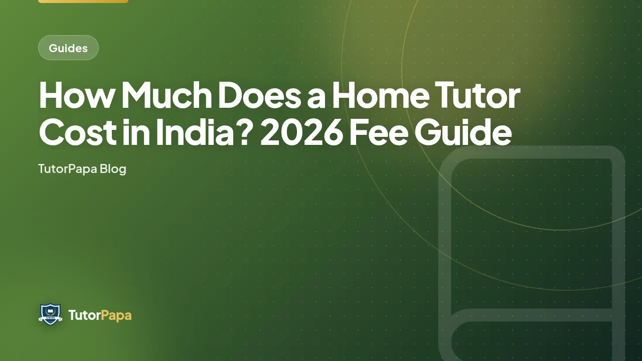 How Much Does a Home Tutor Cost in India? 2026 Fee Guide